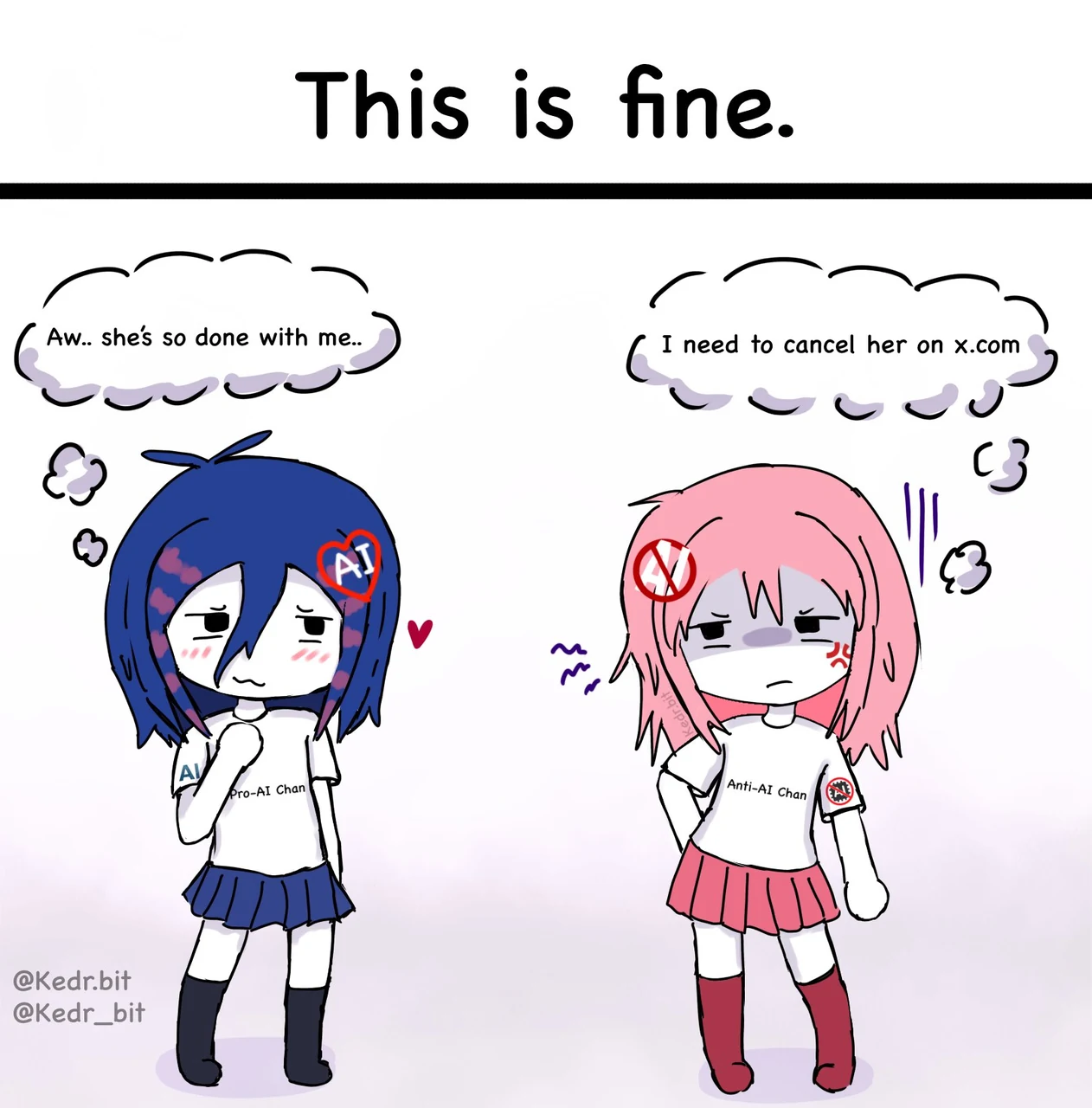 A Kedr comic headed “This is fine.” depicts Pro-AI Chan and Anti-AI Chan standing apart with worried, annoyed expressions. The blue-haired Pro-AI Chan, blushing beside a small heart, thinks, “Aw.. she’s so done with me..” The pink-haired Anti-AI Chan, marked with an anger symbol, thinks, “I need to cancel her on X.com.” Their shirts label them “Pro-AI Chan” and “Anti-AI Chan.” Kedr’s source caption reads, “I made this.”